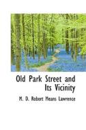 Old Park Street And Its Vicinity di M D Robert Means Lawrence edito da Bibliolife