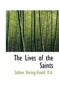 The Lives Of The Saints di Sabine Baring-Gould edito da Bibliolife