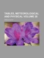 Tables, Meteorological and Physical Volume 28 di Arnold Guyot edito da Rarebooksclub.com
