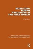 Mobilizing Human Resources In The Arab World di R. Paul Shaw edito da Taylor & Francis Ltd