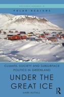 Climate, Society and Subsurface Politics in Greenland di Mark (University of Alberta Nuttall edito da Taylor & Francis Ltd