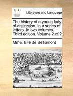 The History Of A Young Lady Of Distinction di Mme Elie De Beaumont edito da Gale Ecco, Print Editions