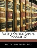 Patent Office Papers, Volume 13 edito da Nabu Press