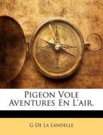 Pigeon Vole Aventures En L'Air. di G. De La Landelle edito da Nabu Press