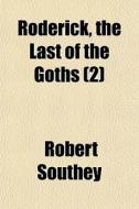 Roderick, The Last Of The Goths 2 di Robert Southey edito da General Books