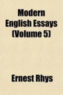 Modern English Essays Volume 5 di Ernest Rhys edito da General Books