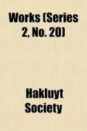 Works Series 2, No. 20 di Hakluyt Society edito da General Books