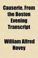 Causerie. From The Boston Evening Transc di William Alfred Hovey edito da General Books