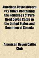 American Devon Record V.2 1882 ; Contai di American Devon Cattle Club edito da General Books