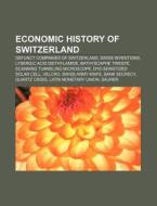 Economic History Of Switzerland: Defunct di Books Llc edito da Books LLC, Wiki Series