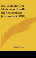 Die Vorlaufer Der Modernen Novelle Im Achtzehnten Jahrhundert (1897) di Rudolf Furst edito da Kessinger Publishing