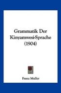 Grammatik Der Kinyamwesi-Sprache (1904) di Franz Muller edito da Kessinger Publishing
