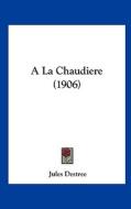 a la Chaudiere (1906) di Jules Destree edito da Kessinger Publishing