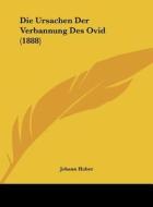 Die Ursachen Der Verbannung Des Ovid (1888) di Johann Huber edito da Kessinger Publishing