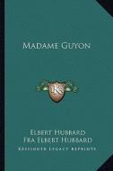Madame Guyon di Elbert Hubbard edito da Kessinger Publishing