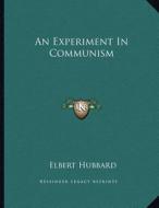 An Experiment in Communism di Elbert Hubbard edito da Kessinger Publishing