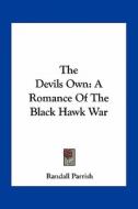 The Devils Own: A Romance of the Black Hawk War di Randall Parrish edito da Kessinger Publishing