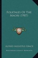 Folktales of the Maori (1907) di Alfred Augustus Grace edito da Kessinger Publishing