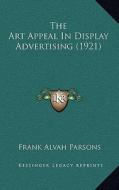 The Art Appeal in Display Advertising (1921) di Frank Alvah Parsons edito da Kessinger Publishing