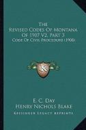 The Revised Codes of Montana of 1907 V2, Part 3: Code of Civil Procedure (1908) edito da Kessinger Publishing