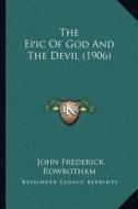 The Epic of God and the Devil (1906) di John Frederick Rowbotham edito da Kessinger Publishing