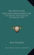 Die Attischen Geschworenengerichte: Ein Beitrag Zum Attischen Staatsrecht (1877) di Max Frankel edito da Kessinger Publishing