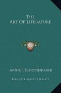 The Art of Literature di Arthur Schopenhauer edito da Kessinger Publishing