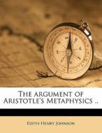 The Argument Of Aristotle's Metaphysics di Edith Henry Johnson edito da Nabu Press