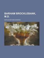 Barham Brocklebank, M.D di Matilda Betham-Edwards edito da Rarebooksclub.com