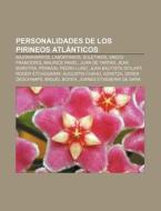 Personalidades de los Pirineos Atlánticos di Source Wikipedia edito da Books LLC, Reference Series