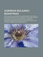 Guerras Búlgaro-Bizantinas di Fuente Wikipedia edito da Books LLC, Reference Series