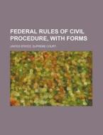 Federal Rules Of Civil Procedure, With Forms di United States Supreme Court, Anonymous edito da General Books Llc