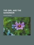 The Girl and the Governor di Charles Warren edito da Rarebooksclub.com