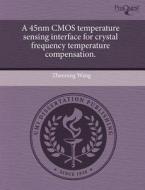 A 45nm Cmos Temperature Sensing Interface For Crystal Frequency Temperature Compensation. di Zhenning Wang edito da Proquest, Umi Dissertation Publishing