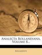 Analecta Bollandiana, Volume 8... di Bollandists edito da Nabu Press