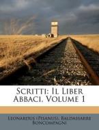Scritti: Il Liber Abbaci, Volume 1 di Leonardus (Pisanus), Baldassarre Boncompagni edito da Nabu Press