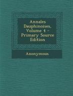 Annales Dauphinoises, Volume 4 di Anonymous edito da Nabu Press