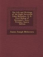 The Life and Writings of the Right Reverend John McMullen, D. D.: First Bishop of Davenport, Iowa di James Joseph McGovern edito da Nabu Press