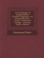 Anthropologie in Pragmatischer Hinsicht Abgefasst Von Emmanuel Kant, Zweite Verbesserte Auflage di Immanuel Kant edito da Nabu Press