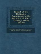 Report of the Philippine Commission to the Secretary of War - Primary Source Edition edito da Nabu Press