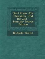 Karl Kraus: Ein Charakter Und Die Zeit di Berthold Viertel edito da Nabu Press