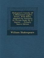 Shakspeare's Comedy of a Midsummer-Night's Dream, with Notes, Adapted for Scholastic or Private Study by J. Hunter... di William Shakespeare edito da Nabu Press