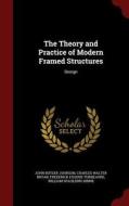 The Theory And Practice Of Modern Framed Structures di John Butler Johnson, Charles Walter Bryan, Frederick Eugene Turneaure edito da Andesite Press