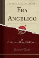 Fra Angelico (classic Reprint) di Catherine Mary Phillimore edito da Forgotten Books
