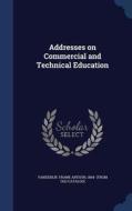 Addresses On Commercial And Technical Education edito da Sagwan Press