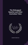 The Kidnapped Squatter And Other Australian Tales di Andrew Robertson edito da Palala Press