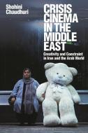 Crisis Cinema In The Middle East di Shohini Chaudhuri edito da Bloomsbury Publishing PLC