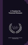 A Treatise On Venereal Diseases di George Curtis Blackman, Auguste-Theodore Vidal edito da Palala Press