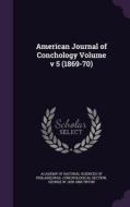 American Journal Of Conchology Volume V 5 (1869-70) di George W 1838-1888 Tryon edito da Palala Press