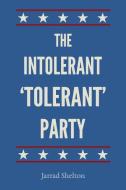The Intolerant, 'Tolerant' Party di Jarrad Shelton edito da Lulu.com